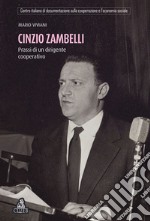 Cinzio Zambelli. Prassi di un dirigente cooperativo libro