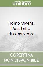 Homo vivens. Possibilità  di convivenza