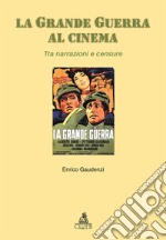 La grande guerra al cinema. Tra narrazioni e censure libro