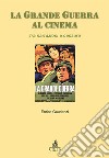 La grande guerra al cinema. Tra narrazioni e censure libro