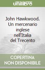 John Hawkwood. Un mercenario inglese nell'Italia del Trecento libro