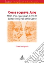 Come sognava Jung. Male, miti e pulsione di morte dai testi originali delle Opere libro