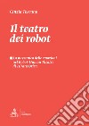 Il teatro dei robot. La meccanica delle emozioni nel Robot-Human Theatre di Hirata Oriza libro