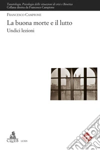 La buona morte e il lutto. Undici lezioni libro