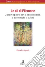 Le ali di Filemone. Jung in rapporto con la psicofisiologia, la psicoterapia, la cultura