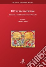 Il Comune medievale. Istituzioni e conflitti politici (secoli XII-XIV) libro