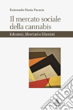 Il mercato sociale della cannabis. Edonisti, libertari e liberisti libro