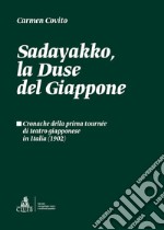 Sadayakko, la Duse del Giappone. Cronache della prima tournée di teatro giapponese in Italia (1902) libro