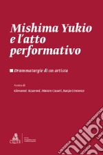 Mishima Yukio e l'atto performativo. Drammaturgie di un artista libro