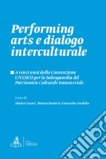 Performing arts e dialogo interculturale. A venti anni dalla Convenzione UNESCO per la Salvaguardia del Patrimonio Culturale Immateriale libro