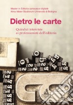 Dietro le carte. Quindici interviste ai professionisti dell'editoria libro