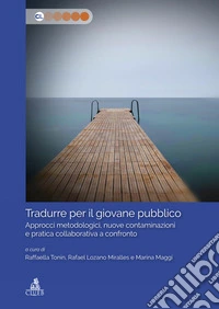 Tradurre per il giovane pubblico. Approcci metodologici, nuove contaminazioni e pratica collaborativa a confronto libro