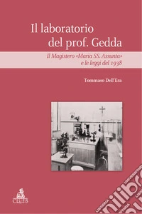Il laboratorio del prof Gedda. Il magistero «Maria SS. Assunta» e le leggi del 1938 libro