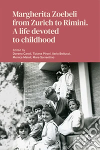 Margherita Zoebeli from Zurich to Rimini. A life devoted to childhood libro