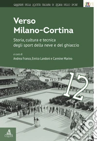 Verso Milano-Cortina. Storia, cultura e tecnica degli sport della neve e del ghiaccio libro