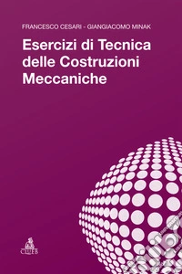 Esercizi di tecnica delle costruzioni meccaniche libro
