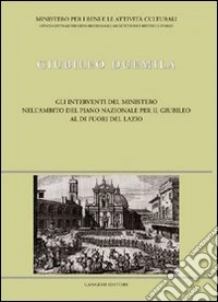 Giubileo Duemila. Gli interventi del Ministero al di fuori del Lazio libro