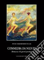 Commedia da niente. Romanzo di giorni perduti. Scene e dialoghi di una grande attrice