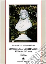 Gianfrancesco Gemelli-Careri. L'Ulisse del XVII secolo. Biografia scientifica di un grande di Calabria libro