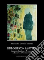 Dialoghi con Zavattini. Un uomo di cultura e di umanità nella storia del nostro tempo libro