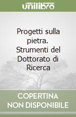 Progetti sulla pietra. Strumenti del Dottorato di Ricerca libro