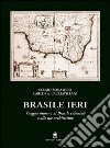 Brasile ieri. Viaggio intorno al Brasile coloniale e alle sue architetture libro