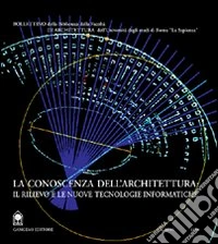 La conoscenza dell'architettura: il rilievo e le nuove tecnologie informatiche libro