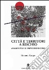 Città e territori a rischio. Analisi e piani di prevenzione civile libro di Campo Giovanni