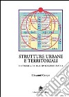 Strutture urbane territoriali. Il riordino culturale tra Bolgheri e Seattle libro di Campo Giovanni