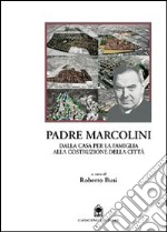 Padre Marcolini. Dalla casa per la famiglia alla costruzione della città libro