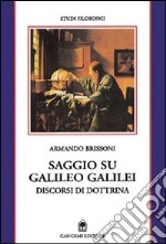 Saggio su Galileo Galilei. Discorsi di dottrina libro