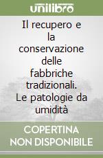 Il recupero e la conservazione delle fabbriche tradizionali. Le patologie da umidità