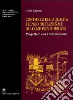 Controllo della qualità tecnico prestazionale della componente edilizia. Progettare con l'informazione libro