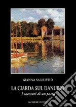 La ciarda sul Danubio. I racconti di un poeta libro