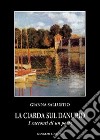 La ciarda sul Danubio. I racconti di un poeta libro