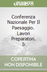 Conferenza Nazionale Per Il Paesaggio. Lavori Preparatori. Ii libro