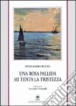 Una rosa pallida mi tenta la tristezza libro