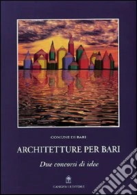 Architetture per Bari. Due concorsi di idee