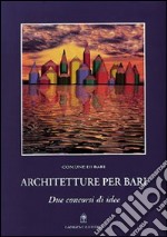 Architetture per Bari. Due concorsi di idee