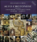 Alto crotonese (Calabria). I monumenti, gli oggetti d'arte, la storia, la gente