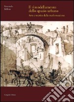 Il rimodellamento dello spazio urbano. Arte e tecnica della trasformazione