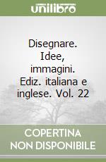 Disegnare. Idee, immagini. Ediz. italiana e inglese. Vol. 22 libro