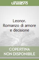 Leonor. Romanzo di amore e decisione libro