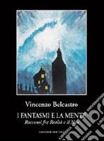 I fantasmi e la mente. Racconti fra realtà e il non libro