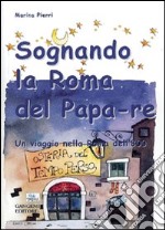 Sognando la Roma del Papa Re libro