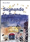 Sognando la Roma del Papa Re libro di Pierri Marina