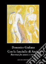 Con la fanciulla di Anzio. Racconti fra amori e verità libro