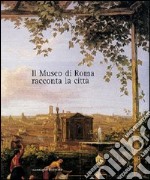 Il museo di Roma racconta la città. Catalogo della mostra libro