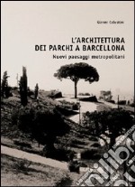 L'architettura dei parchi a Barcellona. Nuovi paesaggi metropolitani