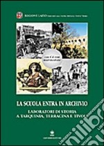 La scuola entra in archivio. Laboratori di storia a Tarquinia, Terracina e Tivoli. Con CD-ROM